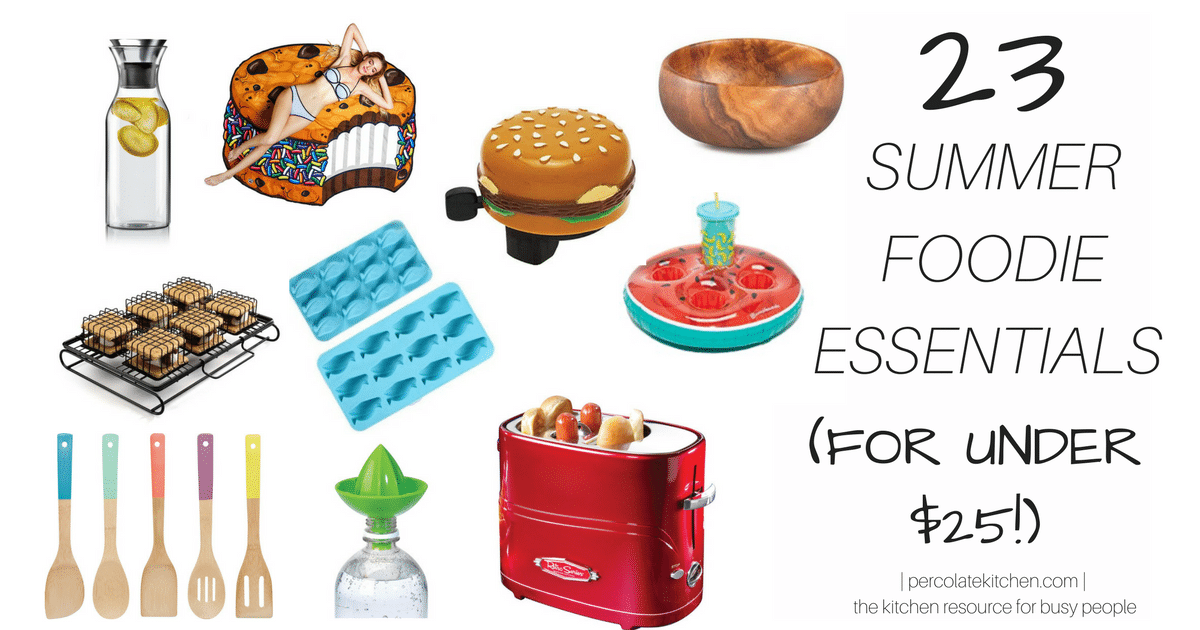 23 Summer Foodie Essentials (For Under $25!) -