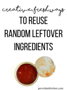 Creative, Fresh Ways to Use Up Leftover Ingredients