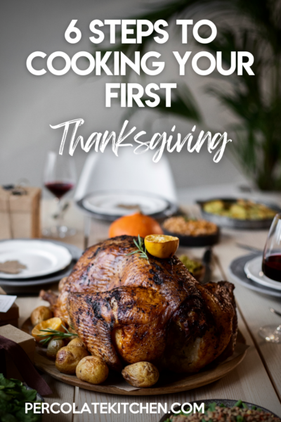 Cooking your first Thanksgiving can be nerve-wracking; it's such a big day with a lot of pressure! Here are 6 steps to get ahead of the game.