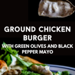 Ground chicken burger blended with crushed green olives and topped with a dollop of black pepper mayonnaise. Great for the grill!