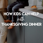 Here's how to get your kids help at Thanksgiving (without you going crazy!) A list of ways they can pitch in, broken down by age.