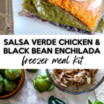 Freezer meal kit, step-by-step, using an easy and flavorful salsa verde chicken and black bean enchilada. Great for busy nights!